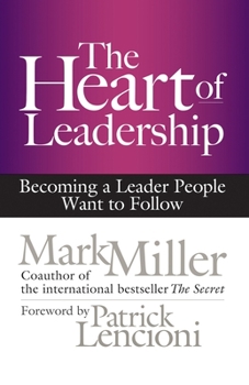 Hardcover The Heart of Leadership: Becoming a Leader People Want to Follow Book