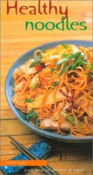 Hardcover Healthy Noodles: Fresh Ideas for All Sorts of Noodles Book