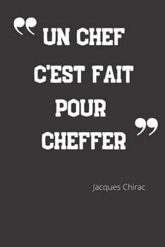 Paperback Un chef c'est fait pour cheffer: Carnet de notes - Citation de Jacques Chirac - 124 pages lign?es - format 15,24 x 22,89 cm [French] Book