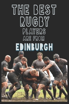 Paperback The Best Rugby Players are from Edinburgh journal: 6*9 Lined Diary Notebook, Journal or Planner and Gift with 120 pages Book