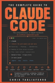 Paperback The Complete Guide to Claude Code: The Comprehensive, In-Depth Handbook Book