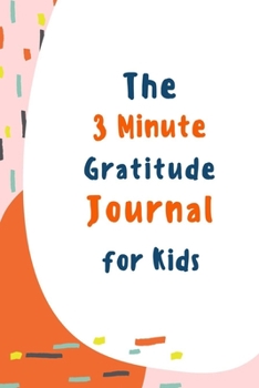 Paperback The 3 Minute Gratitude Journal for Kids: Gratitude Journal for Kids, A 110 Day gratitude journal, A Journal to Teach Children to Practice Gratitude an Book