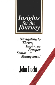 Paperback Insights for the Journey: Navigating to Thrive, Enjoy & Prosper in Senior Management Book