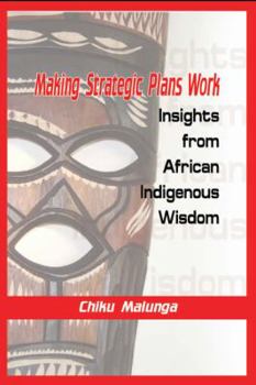 Paperback Making Strategic Plans Work: Insights from African Indigenous Wisdom Book