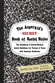 Paperback The Asperkid's Secret Book of Social Rules: The Handbook of Not-So-Obvious Social Guidelines for Tweens and Teens with Asperger Syndrome Book