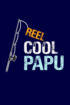 Reel Cool Papu: Grandpa Dad Journal Lined Notebook with Cute Fishing Novelties on each page for Daily Note Or Diary Writing, Notepad or To Do List - ... Stuffer for Grandfather or Father Fishermen
