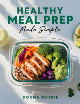 Healthy Meal Prep Made Simple: Quick, Balanced Recipes and Easy Make-Ahead Meals for Calm, Organized Eating All Week Long