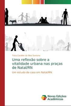 Uma reflex�o sobre a vitalidade urbana nas pra�as de Natal/RN