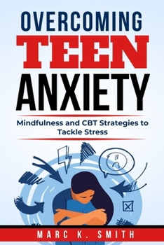 Paperback Overcoming Teen Anxiety: Mindfulness and CBT Strategies to Tackle Stress Book