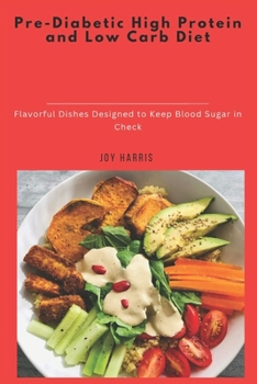 Paperback Pre-Diabetic High Protein and Low Carb Diet: Flavorful Dishes Designed to Keep Blood Sugar in Check Book