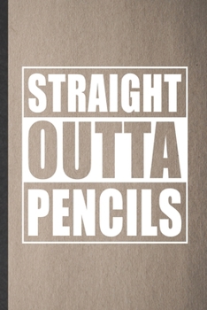 Paperback Straight Outta Pencils: Funny Grade High School Teacher Lined Notebook/ Blank Journal For Best Teacher Appreciation, Inspirational Saying Uniq Book