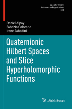 Paperback Quaternionic Hilbert Spaces and Slice Hyperholomorphic Functions Book