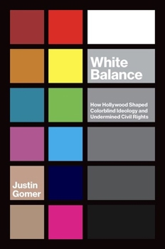 White Balance: How Hollywood Shaped Colorblind Ideology and Undermined Civil Rights - Book  of the Studies in United States Culture