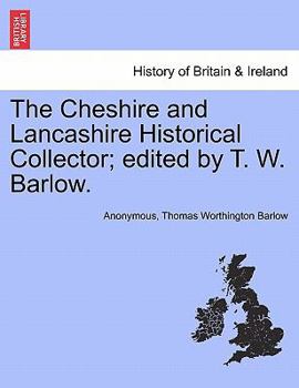 The Cheshire and Lancashire Historical Collector, Ed. by T.W. Barlow