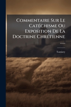 Paperback Commentaire Sur Le Catéchisme Ou Exposition De La Doctrine Chrétienne ...... [French] Book