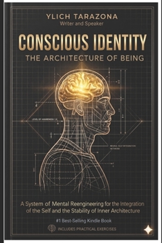 Conscious Identity: The Architecture of Being: A System of Mental Reengineering for the Integration of the Self and the Stability of Inner ... Principles for Success and Happiness.)
