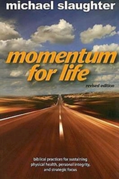 Paperback Momentum for Life, Revised Edition: Biblical Practices for Sustaining Physical Health, Personal Integrity, and Strategic Focus Book