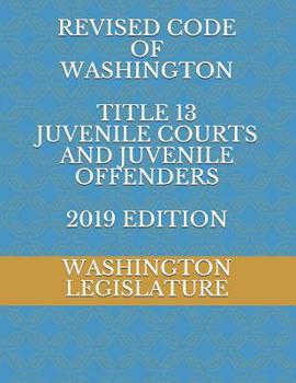 Paperback Revised Code of Washington Title 13 Juvenile Courts and Juvenile Offenders 2019 Edition Book