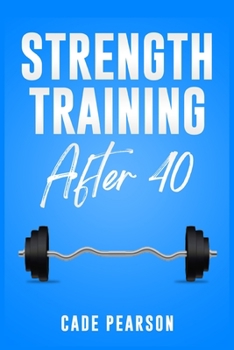Paperback Strength Training After 40: How to Get and Stay in Shape. A Step-by-Step Guide (2022 Crash Course for Beginners) Book