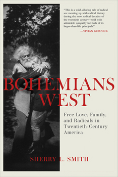 Hardcover Bohemians West: Free Love, Family, and Radicals in Twentieth Century America Book