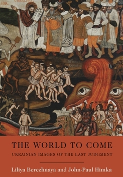 Hardcover The World to Come: Ukrainian Images of the Last Judgment Book