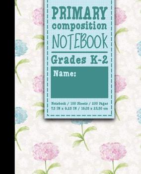 Paperback Primary Composition Notebook: Grades K-2: Primary Composition Full Page, Primary Composition Writing Book, 100 Sheets, 200 Pages, Hydrangea Flower C Book