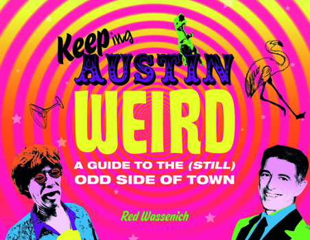 Hardcover Keeping Austin Weird: A Guide to the (Still) Odd Side of Town Book