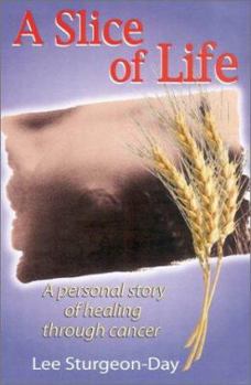 Paperback Slice of Life: A Personal Story of Healing Through Cancer Book