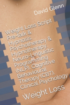 Paperback Weight Loss Script. Pre-talk & Hypnosis. Psychotherapy & Hypnotherapy. Neuro-Linguistic Programming (NLP). Cognitive Behavioural Therapy (CBT). Clinic Book