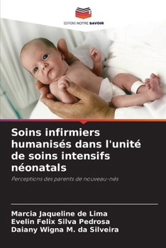 Soins infirmiers humanisés dans l'unité de soins intensifs néonatals (French Edition)