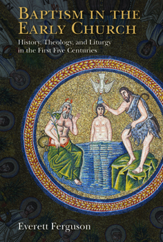Paperback Baptism in the Early Church: History, Theology, and Liturgy in the First Five Centuries Book