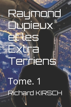 Paperback Raymond Dupieux et les Extra Terriens: Tome. 1 [French] Book