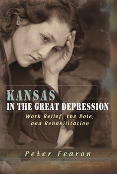 Hardcover Kansas in the Great Depression: Work Relief, the Dole, and Rehabilitation Book