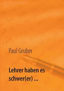 Paperback Lehrer haben es schwer(er) ...: Ein Schulleiter öffnet die Tür zum Innenleben der Schule und sich selbst [German] Book