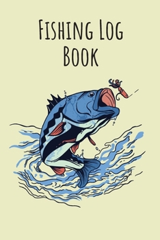 Fishing Log Book: 6x9 Fishing Books I Saltwater Fishing Journal I Notebook For A Fisherman To Record Fishing Trips I Fishing Book For Kids I Fishing Record Book