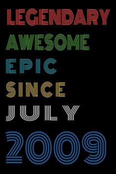 Legendary Awesome Epic Since July 2009  Notebook Birthday Gift For Women/Men/Boss/Coworkers/Colleagues/Students/Friends.: Lined Notebook / Journal Gift, 120 Pages, 6x9, Soft Cover, Matte Finish