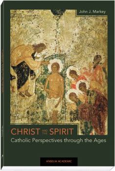 Paperback Christ and the Spirit: Catholic Perspectives through the Ages Book