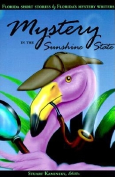Mystery in the Sunshine State: Florida Short Stories by Florida's Mystery Writers