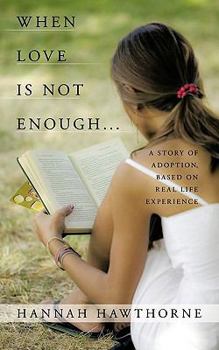 Paperback When Love Is Not Enough...: A Story of Adoption, Based on Real Life Experience Book