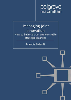 Paperback Managing Joint Innovation: How to Balance Trust and Control in Strategic Alliances Book