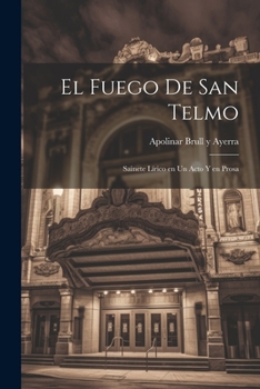 Paperback El Fuego de San Telmo: Sainete Lírico en un Acto y en Prosa [Spanish] Book