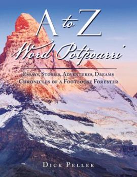 Paperback A to Z Word Potpourri: Essays, Stories, Adventures, Dreams Chronicles of a Footloose Forester Book