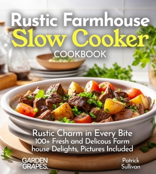 Paperback Rustic Farmhouse Slow Cooker Cookbook: Rustic Charm in Every Bite 100+ Fresh and Delicous Farm house Delights, Pictures Included [Large Print] Book