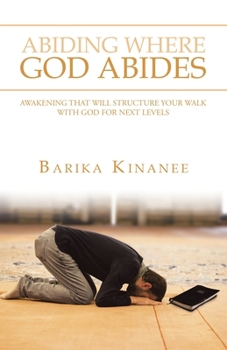Paperback Abiding Where God Abides: Awakening That Will Structure Your Walk with God for Next Levels Book