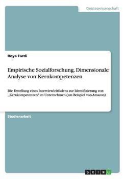 Paperback Empirische Sozialforschung. Dimensionale Analyse von Kernkompetenzen: Die Erstellung eines Interviewleitfadens zur Identifizierung von, Kernkompetenze [German] Book