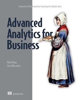 Paperback Advanced Analytics for Business: Generative AI and Machine Learning for Tabular Data Book