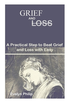Paperback Grief and Loss: A practical step to beat grief and loss with easy Book