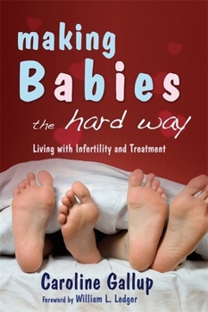 Paperback Making Babies the Hard Way: Living with Infertility and Treatment Book
