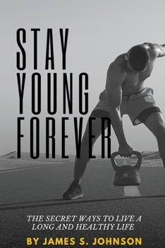 Paperback Stay Young Forever: The Secret Ways to Live a Long and Healthy Life Book