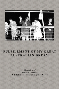 Paperback Fulfillment Of My Great Australian Dream: Memoirs of John R. Aarons Book